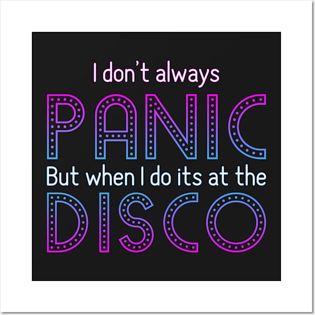 I Don't Always Panic But When I Do It's At The Disco Wall Art by ahmed4411